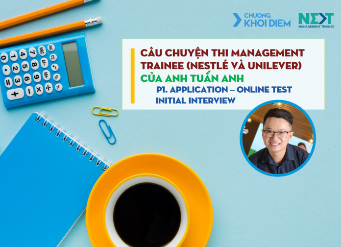 chuong khoi diem next management trainee kinh nghiem thi Management Trainee Nestle và Unilever tu anh Tuan Anh